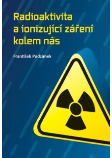 Radioaktivita a ionizující záření kolem nás