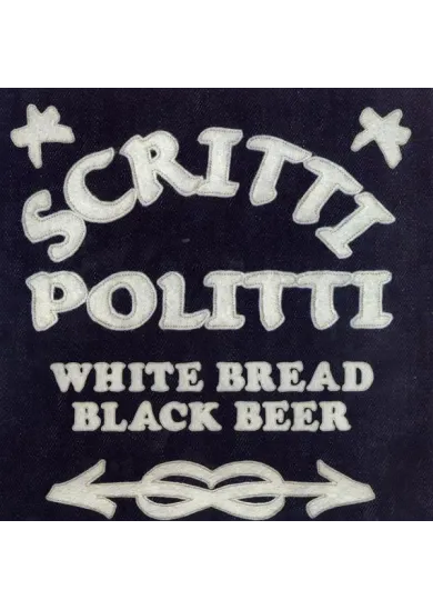 Scritti Politti:  White Bread Black Beer