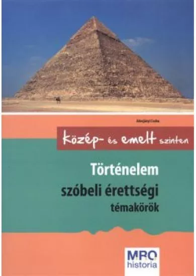 Történelem szóbeli érettségi témakörök /Közép- és emelt szinten