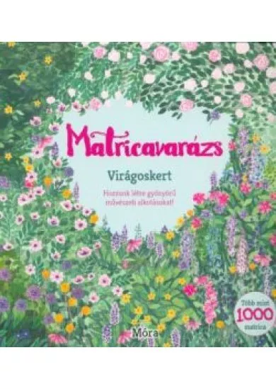 Matricavarázs - Virágoskert /Hozzunk létre gyönyörű művészeti alkotásokat!