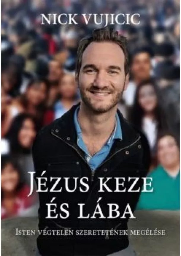 Nick Vujicic - Jézus keze és lába - Isten végtelen szeretetének megélése