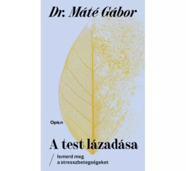 Dr. Máté Gábor - A test lázadása - Ismerd meg a stresszbetegségeket (új kiadás)