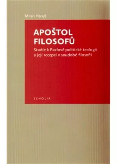 Apoštol filosofů - Studie k Pavlově politické teologii a její recepci v soudobé filosofii
