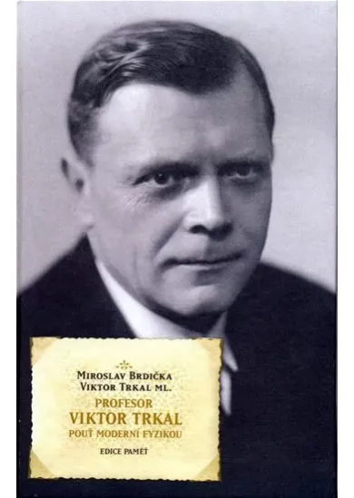 Profesor Viktor Trkal - Pouť moderní fyzikou