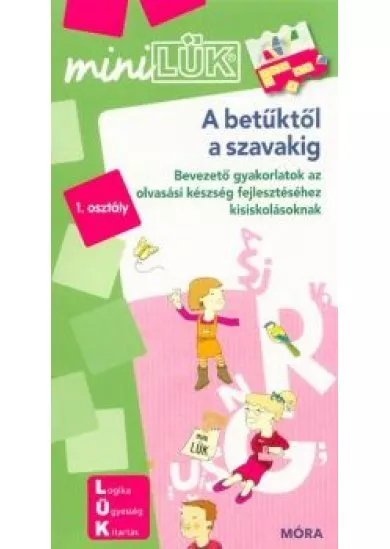 A betűktől a szavakig - Bevezető gyakorlatok az olvasási készség fejlesztéséhez kisiskolásoknak /MiniLÜK