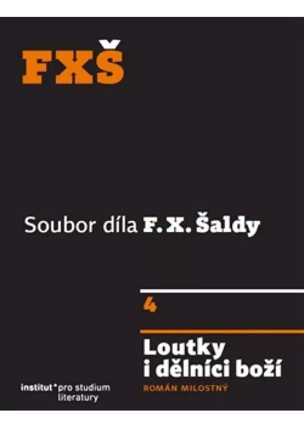 F.X. Šalda, Jiří Flaišman, Michal Kosák - Loutky i dělníci boží - Román milostný. 4. svazek souborného díla