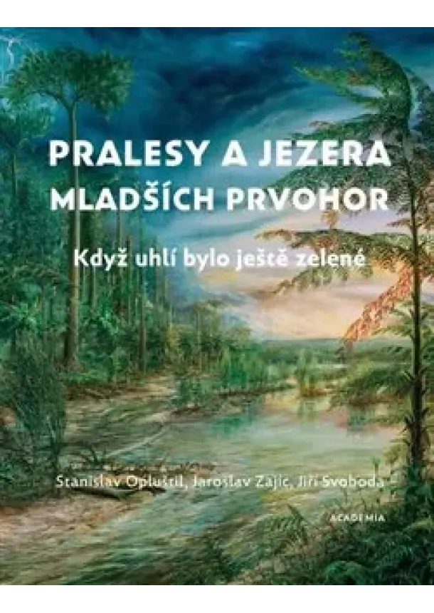 Stanislav Opluštil, Jiří Svoboda, Jaroslav Zajíc - Pralesy a jezera mladších prvohor - Když uhlí bylo ještě zelené