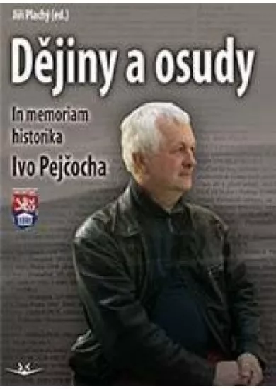 Dějiny a osudy - In memorial historika Ivo Pejčocha