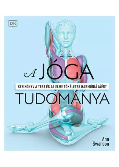 A jóga tudománya - Kézikönyv a test és az elme tökéletes harmóniájáért (új kiadás)