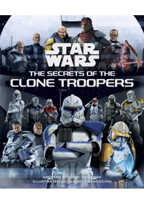 Marc Sumerak - Star Wars: The Secrets of the Clone Troopers
