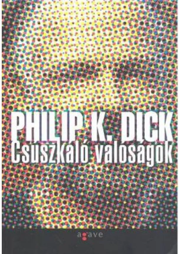 PHILIP K. DICK - CSÚSZKÁLÓ VALÓSÁGOK