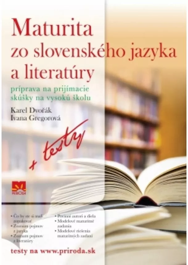 Karel Dvořák, Ivana Gregorová - Maturita zo slovenského jazyka a literatúry (Príprava na prijímacie skúšky na vysokú školu + testy)