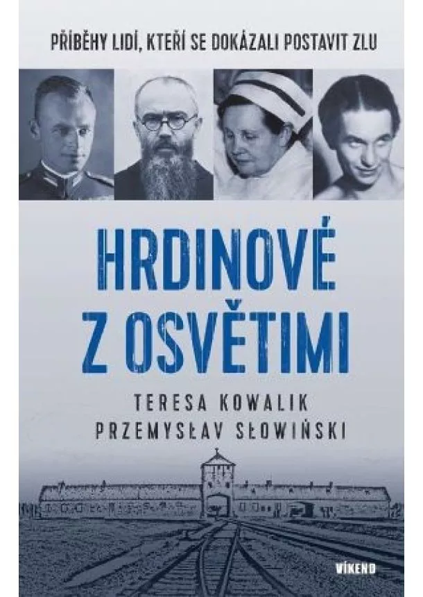 Teresa Kowalik, Przemysław Słowiński - Hrdinové z Osvětimi - Příběhy lidí, kteří se dokázali postavit zlu