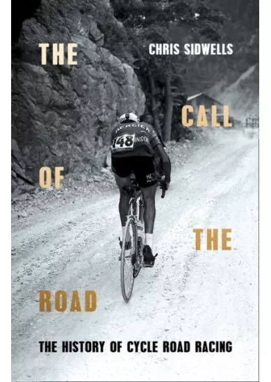 The Call Of The Road: A Complete History Of Cycle Road Racing