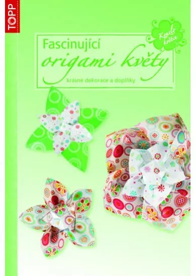 Fascinující origami květy - krásné dekorace a doplňky - TOPP