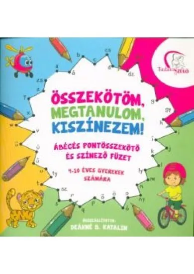 Összekötöm, megtanulom, kiszínezem! /Ábécés pontösszekötő és színező füzet 4-10 éves gyerekek számára