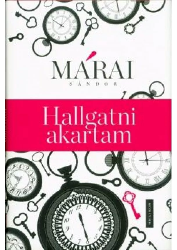 Márai Sándor - Hallgatni akartam