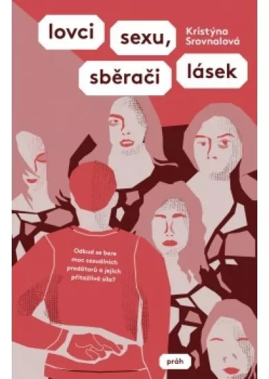 Lovci sexu, sběrači lásek - Odkud se bere moc sexuálních predátorů a jejich přitažlivá síla?
