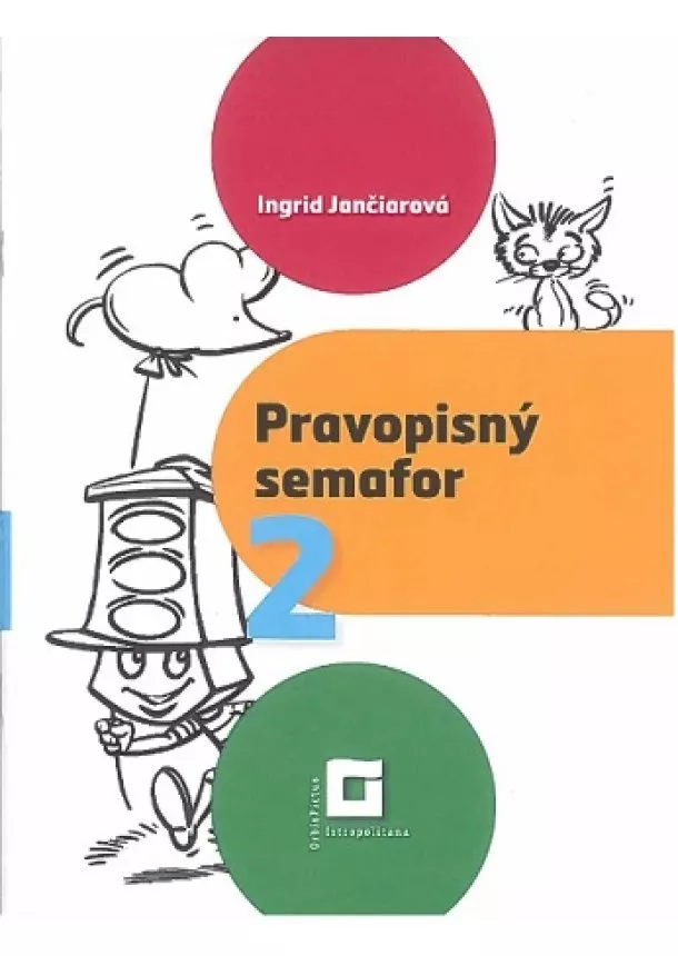 Ingrid Jančiarová - Pravopisný semafor 2 - pracovný zošit