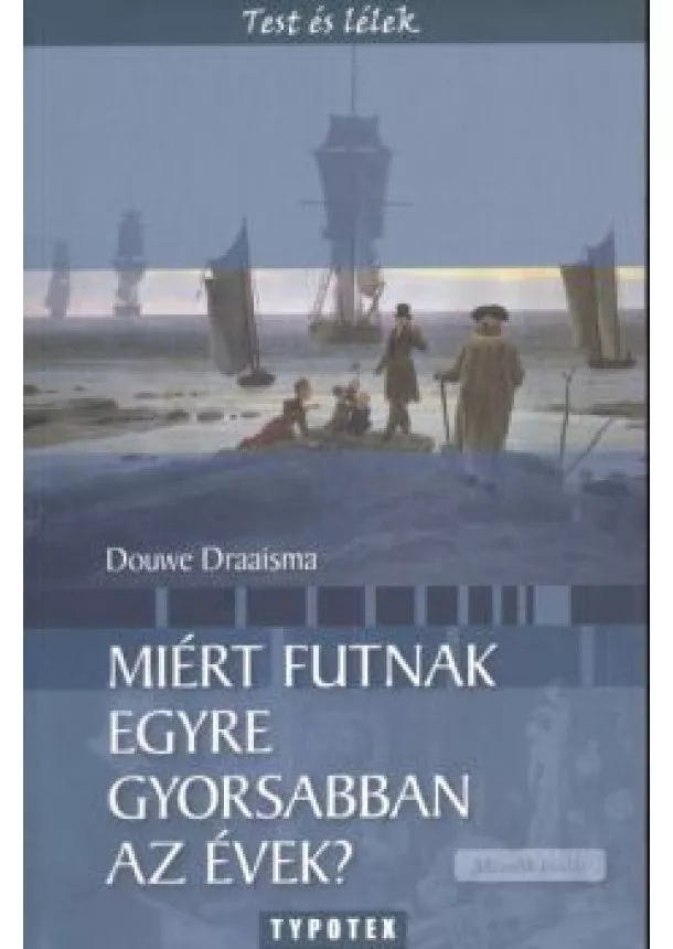 Douwe Draaisma - Miért futnak egyre gyorsabban az évek? /Test és lélek