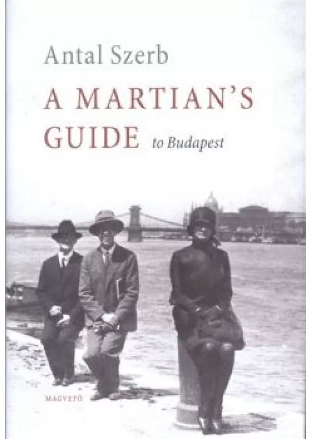 Antal Szerb - A Martian's Guide to Budapest