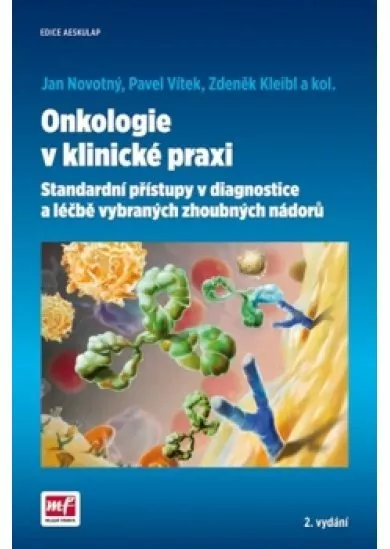 Onkologie v klinické praxi - Standardní přístupy v diagnostice a léčbě vybraných zhoubných nádorů - 2.vydání