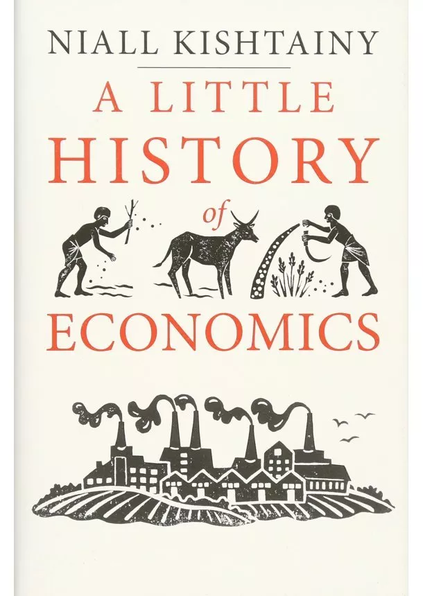 Niall Kishtainy - Little History of Economics