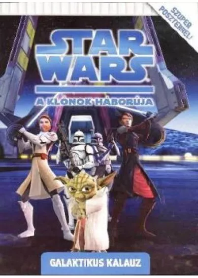 STAR WARS: A KLÓNOK HÁBORÚJA - GALAKTIKUS KALAUZ