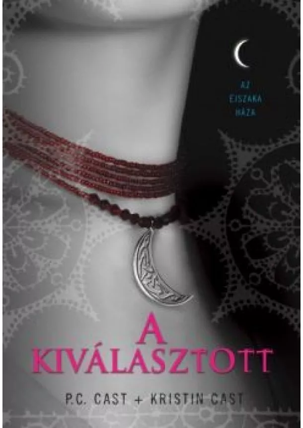 P. C. CAST - KRISTIN CAST - A KIVÁLASZTOTT