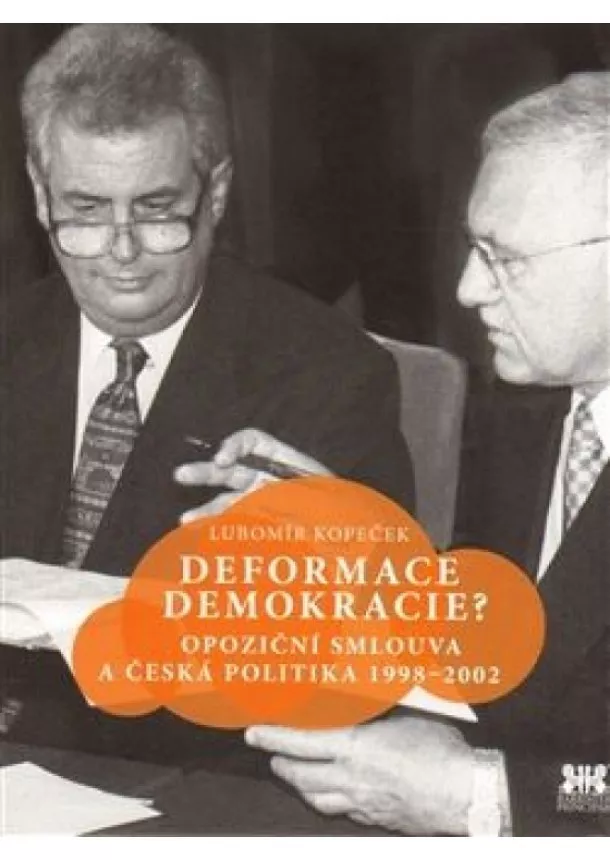 Lubomír Kopeček - Deformace demokracie? - Opoziční smlouva a česká politika 1998–2002