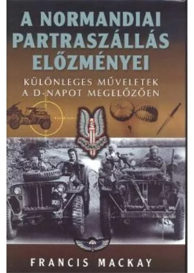 A normandiai partraszállás előzményei /Különleges műveletek a D-napot megelőzően