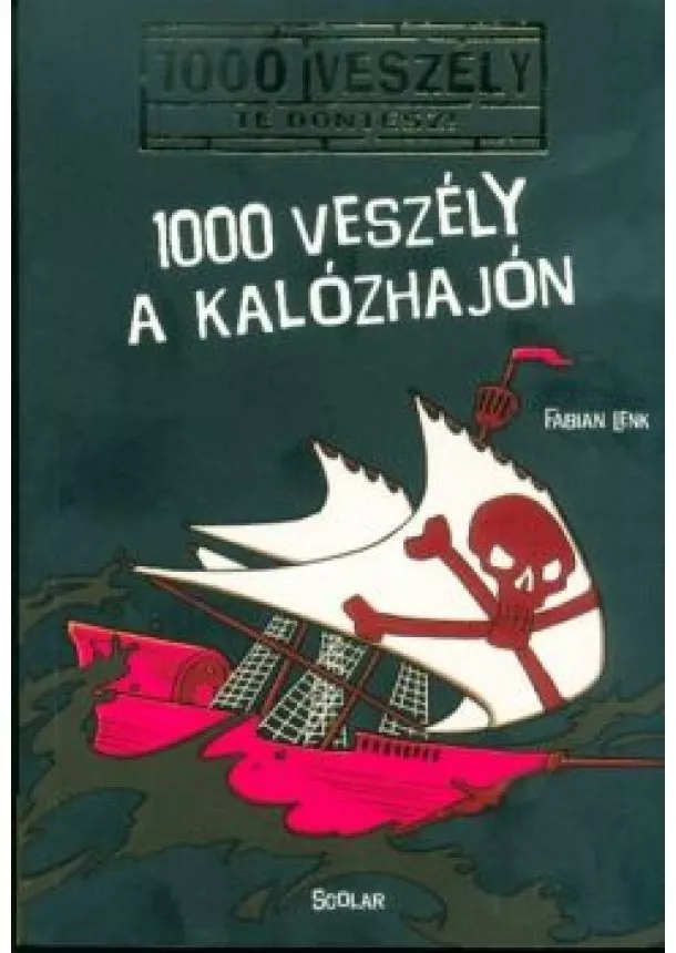 Fabian Lenk - 1000 veszély a kalózhajón /1000 veszély - Te döntesz! 5.