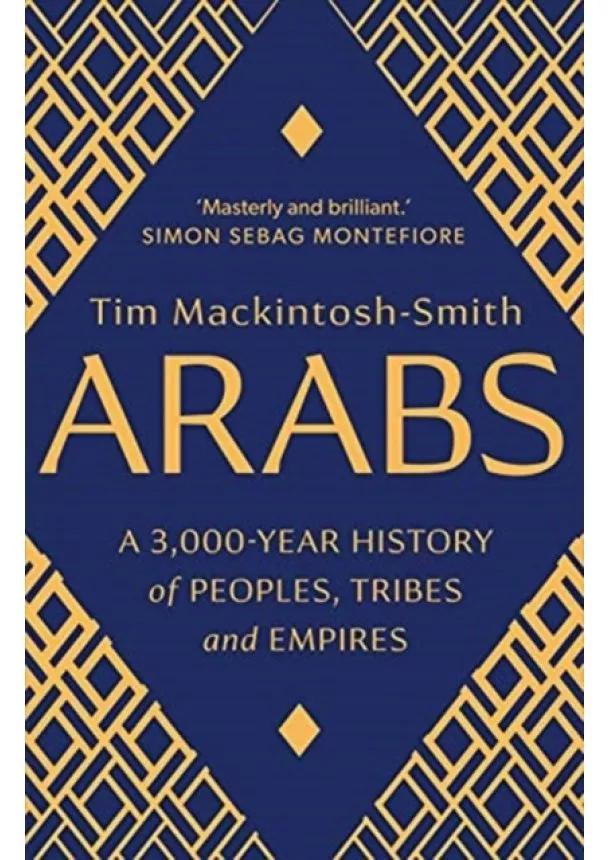 Tim Mackintosh-Smith - Arabs: A 3,000-Year History of Peoples, Tribes and Empires