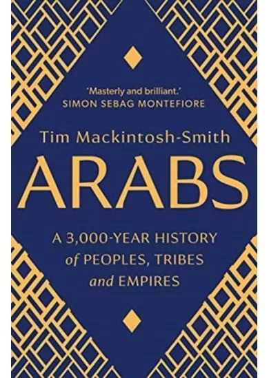 Arabs: A 3,000-Year History of Peoples, Tribes and Empires