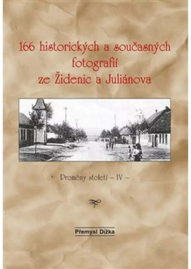 Přemysl Dížka - 166 historických a současných fotografií ze Židenic a Juliánova
