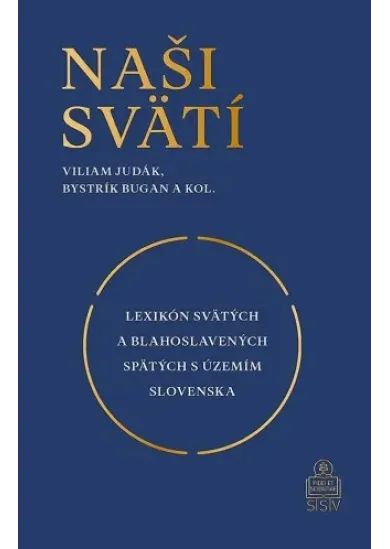 Naši svätí - Lexikón svätých a blahoslavených spätých s územím Slovenska