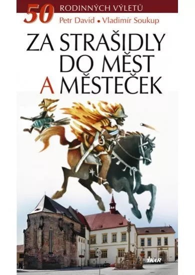 Za strašidly do měst a městeček - 50 rodinných výletů