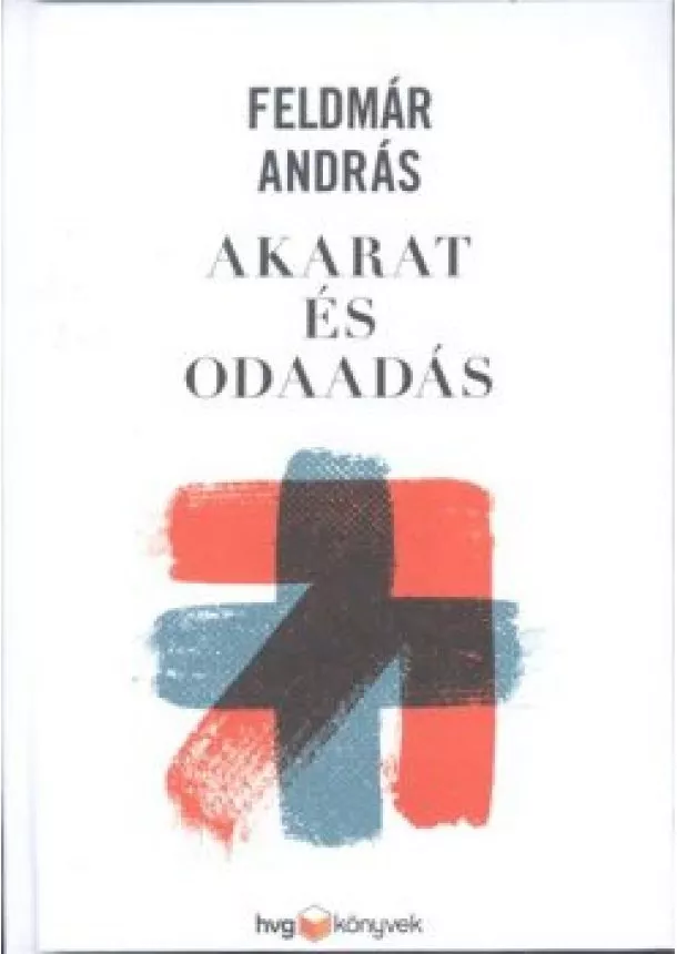 Feldmár András - Akarat és odaadás