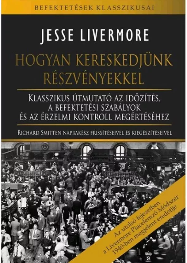 Jesse Livermore - Hogyan kereskedjünk részvényekkel - Klasszikus útmutató az időzítés, a befektetési szabályok és az érzelmi kontroll megértéséhez