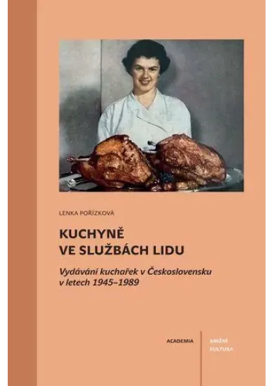 Kuchyně ve službách lidu - Vydávání kuchařek v Československu v letech 1945–1989