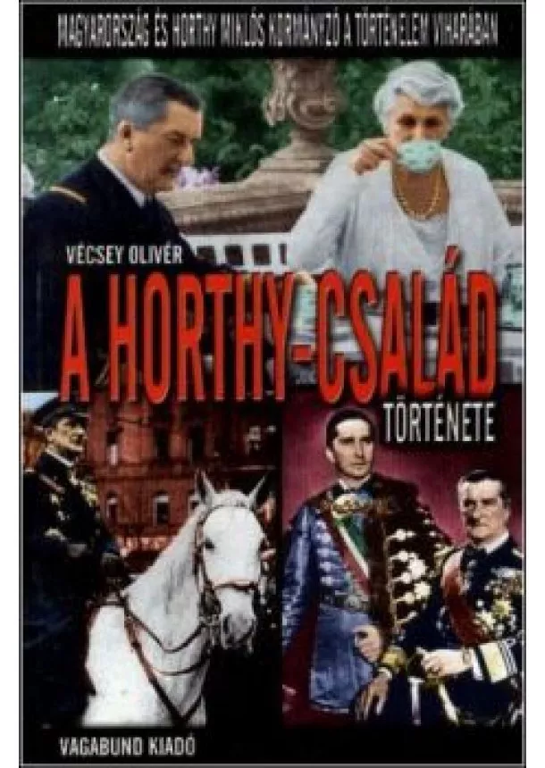 VÉCSEY OLIVÉR - A HORTHY-CSALÁD TÖRTÉNETE