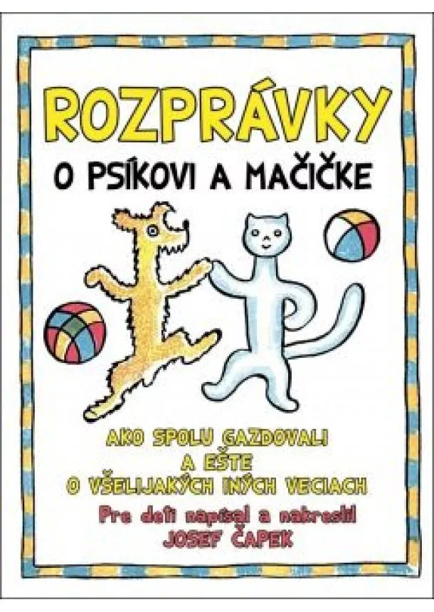 Josef Čapek - Rozprávky o psíkovi a mačičke