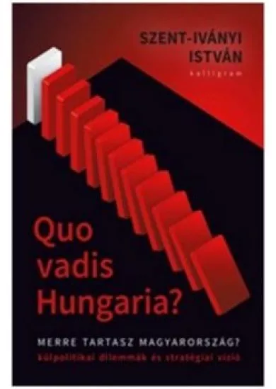 Quo Vadis Hungaria? - Merre tart Magyarország?