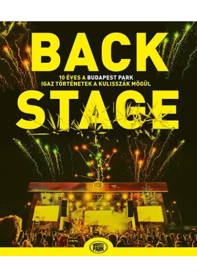 Backstage - 10 éves a Budapest Park - Igaz történetek a kulisszák mögül