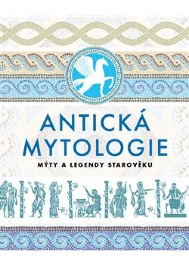 Antická mytologie - Mýty a legendy starověku
