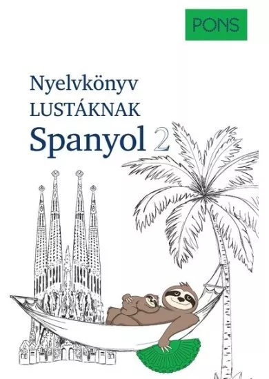 PONS Nyelvkönyv lustáknak Spanyol 2 - Újrakezdenéd vagy bővítenéd a tudásodat, de nincs kedved magolni? Tanulj spanyolul másként