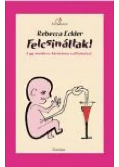 Felcsináltak!