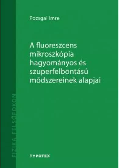 A fluoreszcens mikroszkópia hagyományos és szuperfelbontású módszereinek alapjai