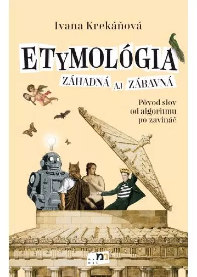 Etymológia záhadná aj zábavná - Pôvod slov od algoritmu po zavináč