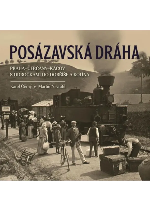Martin Navrátil, Karel Černý - Posázavská dráha 2. Praha–Čerčany–Kácov s odbočkami do Dobříše a Kolína